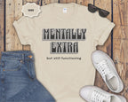 Mentally Extra But Still Functioning T-Shirt