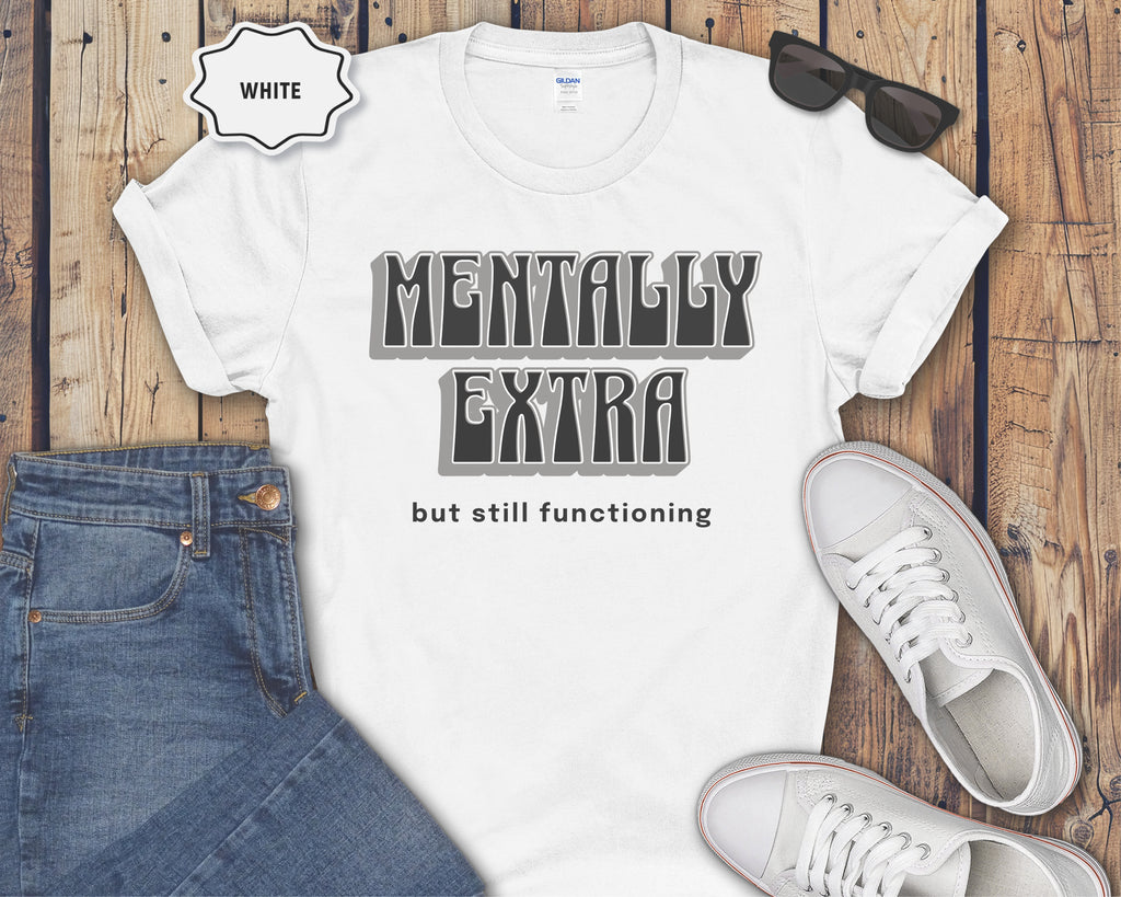 Mentally Extra But Still Functioning T-Shirt