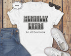 Mentally Extra But Still Functioning T-Shirt