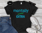 Mentally (a little) Extra T-Shirt