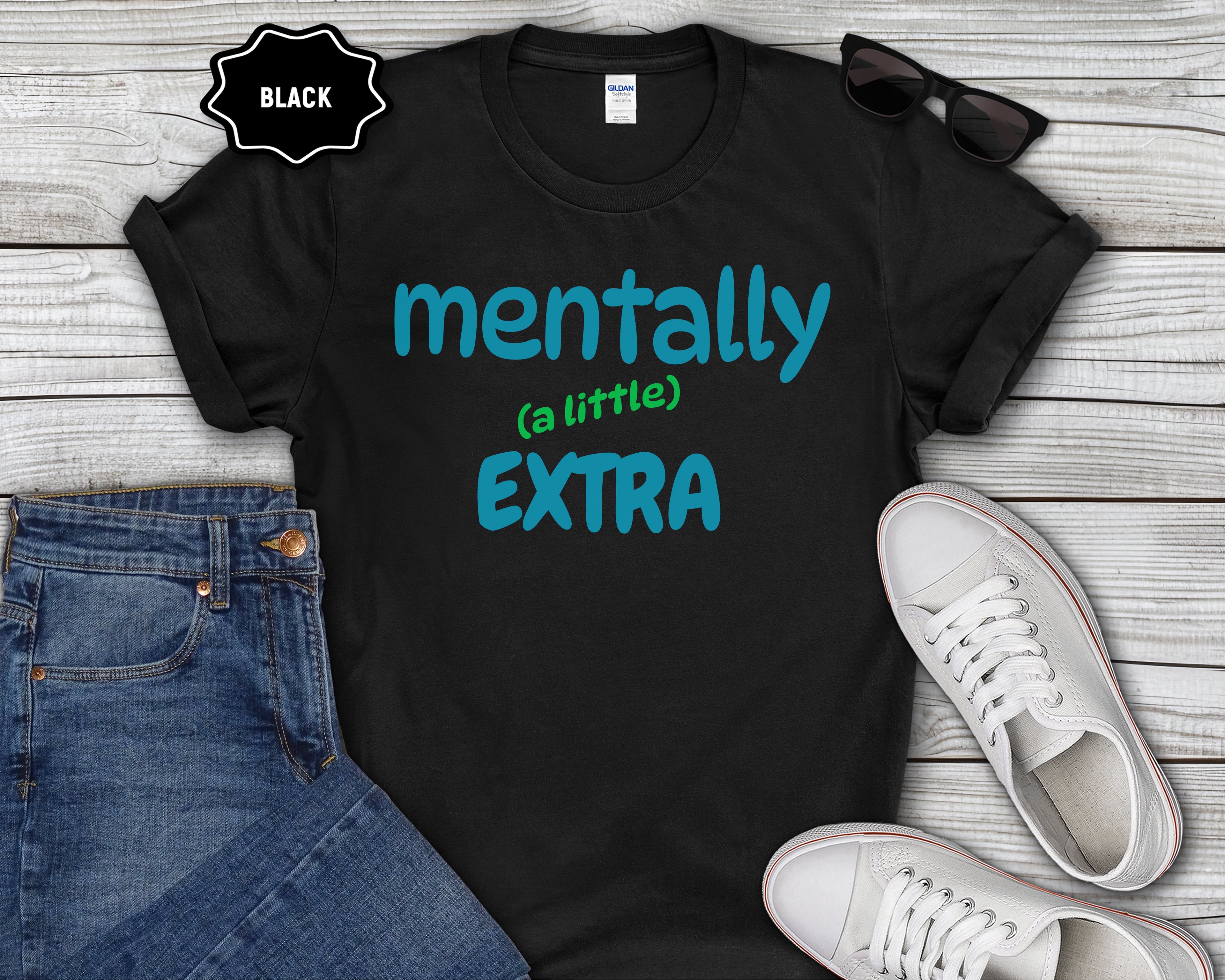 Mentally (a little) Extra T-Shirt