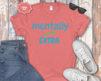 Mentally (a little) Extra T-Shirt