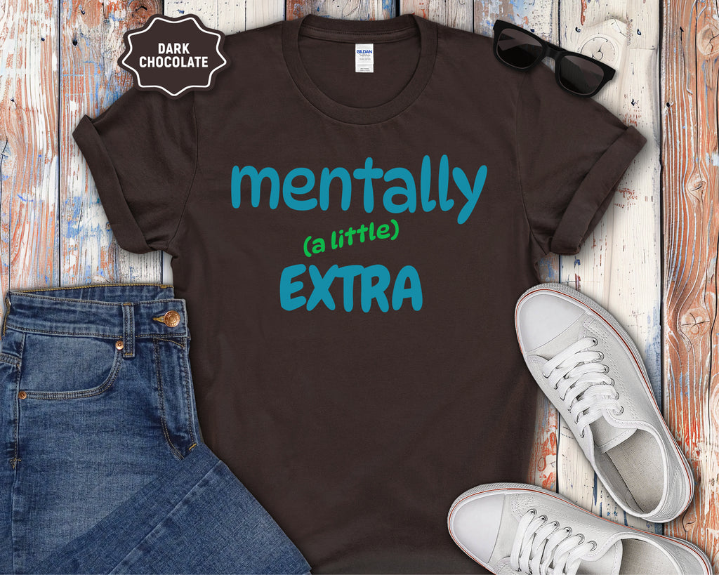 Mentally (a little) Extra T-Shirt