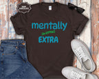 Mentally (a little) Extra T-Shirt