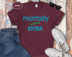 Mentally (a little) Extra T-Shirt