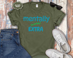 Mentally (a little) Extra T-Shirt