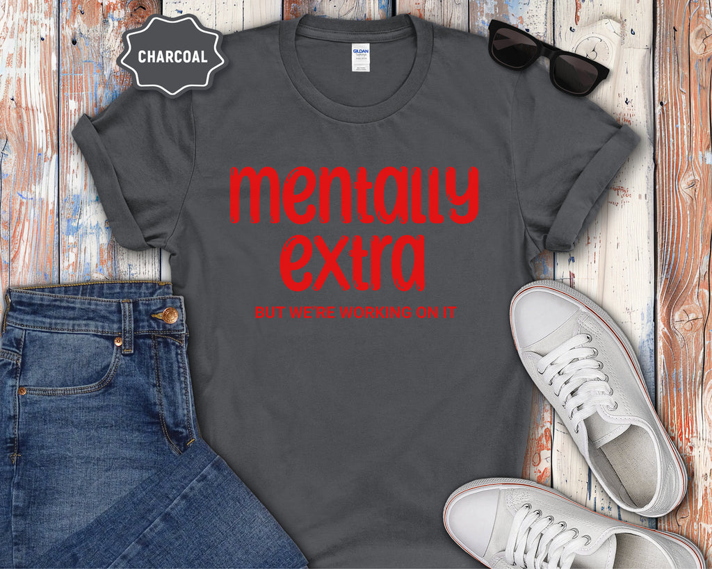 "Mentally Extra (But We’re Working On It)" Casual Graphic Tee