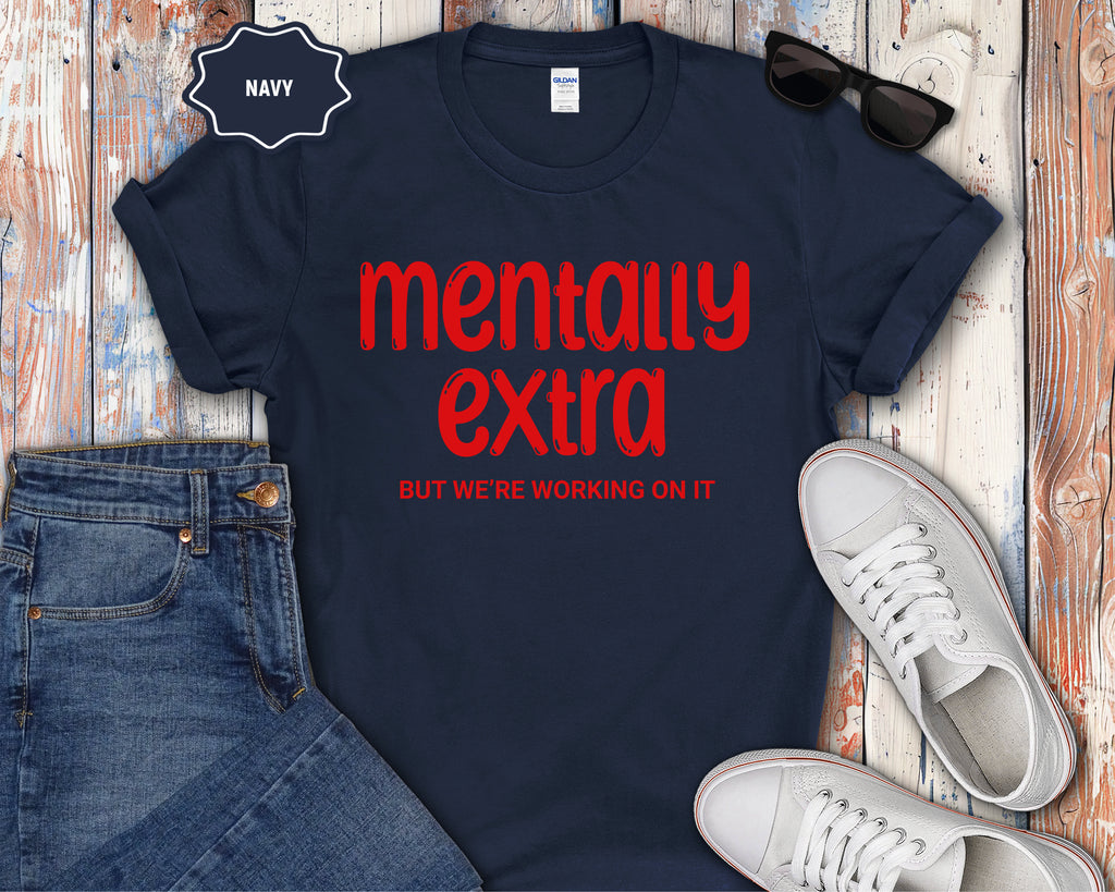 "Mentally Extra (But We’re Working On It)" Casual Graphic Tee
