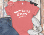 Mentally Extra (It’s Fine) T-Shirt