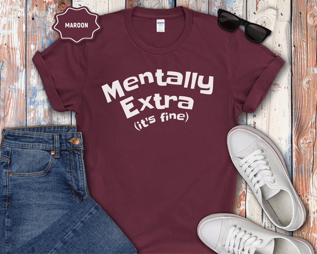 Mentally Extra (It’s Fine) T-Shirt