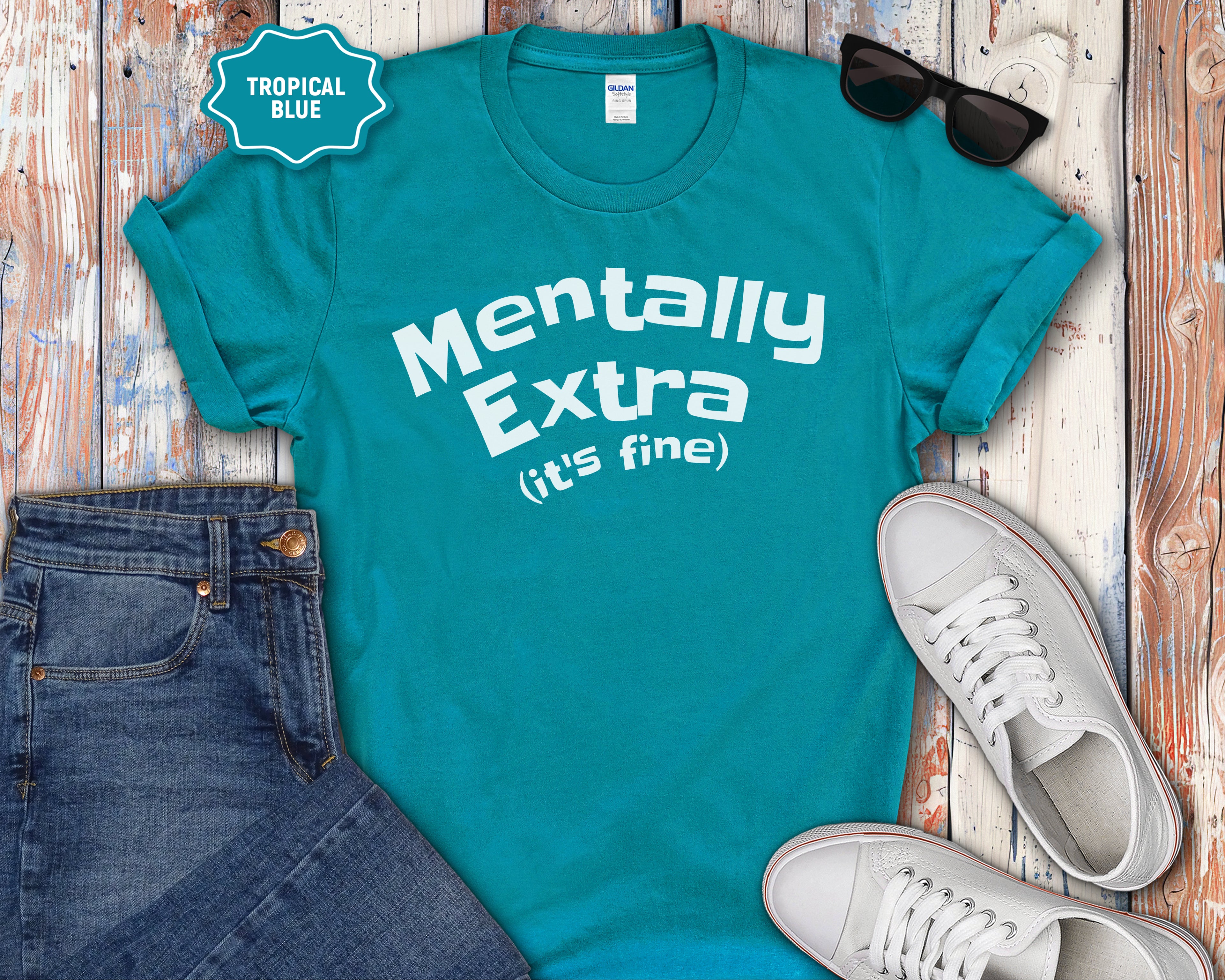 Mentally Extra (It’s Fine) T-Shirt