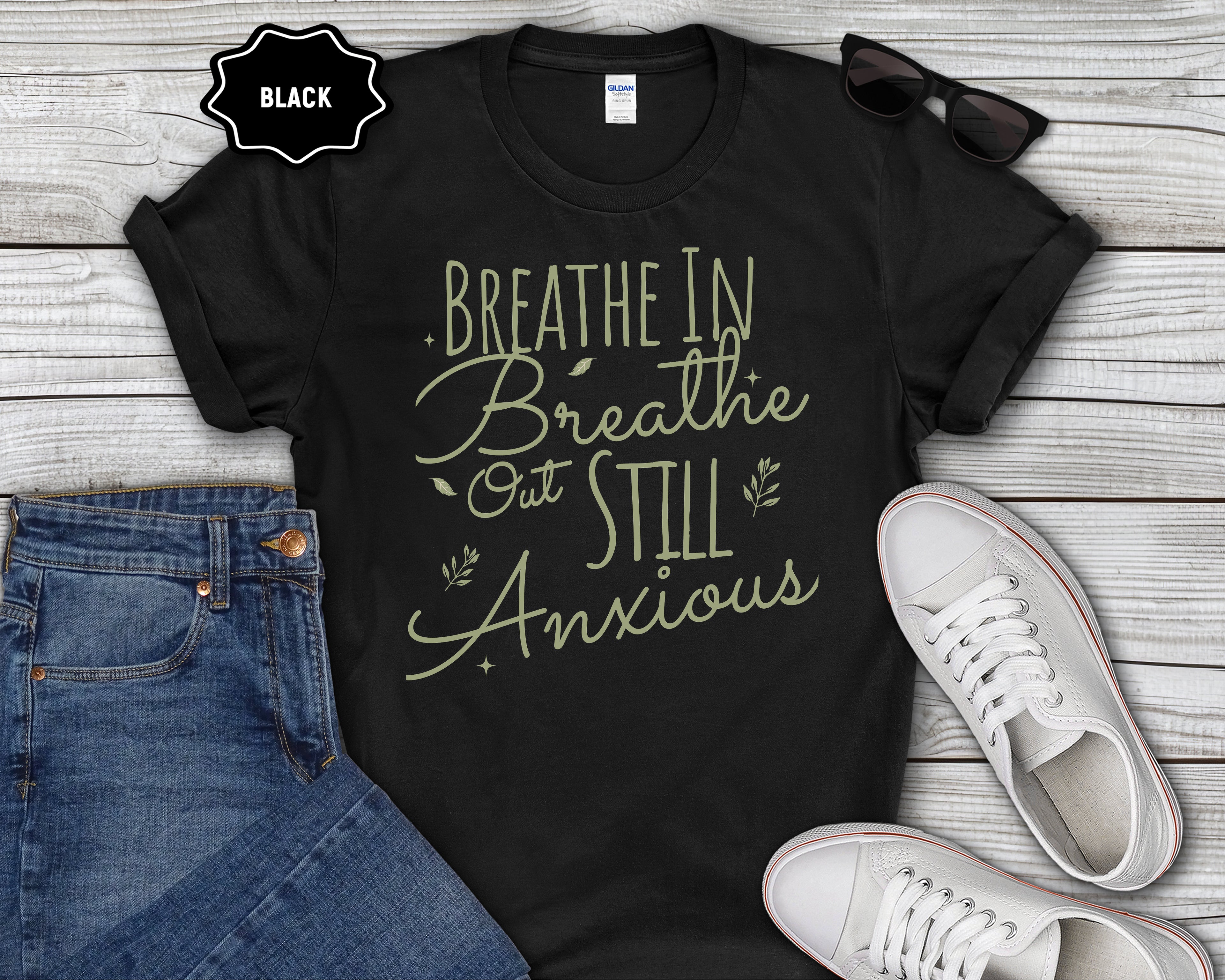 "Breathe In, Breathe Out, Still Anxious" Tee