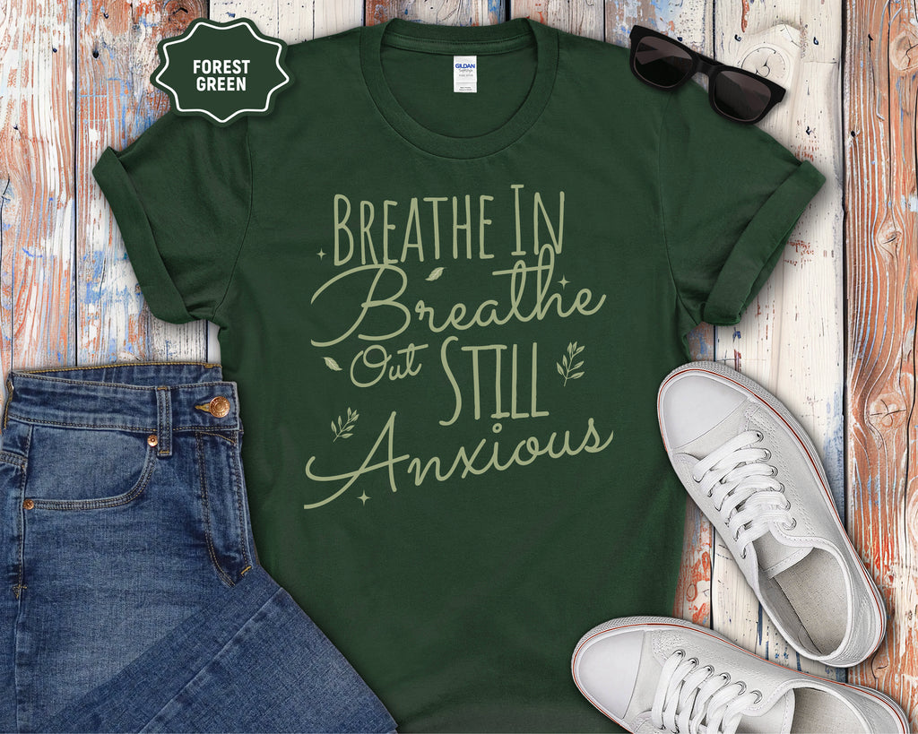 "Breathe In, Breathe Out, Still Anxious" Tee