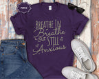 "Breathe In, Breathe Out, Still Anxious" Tee