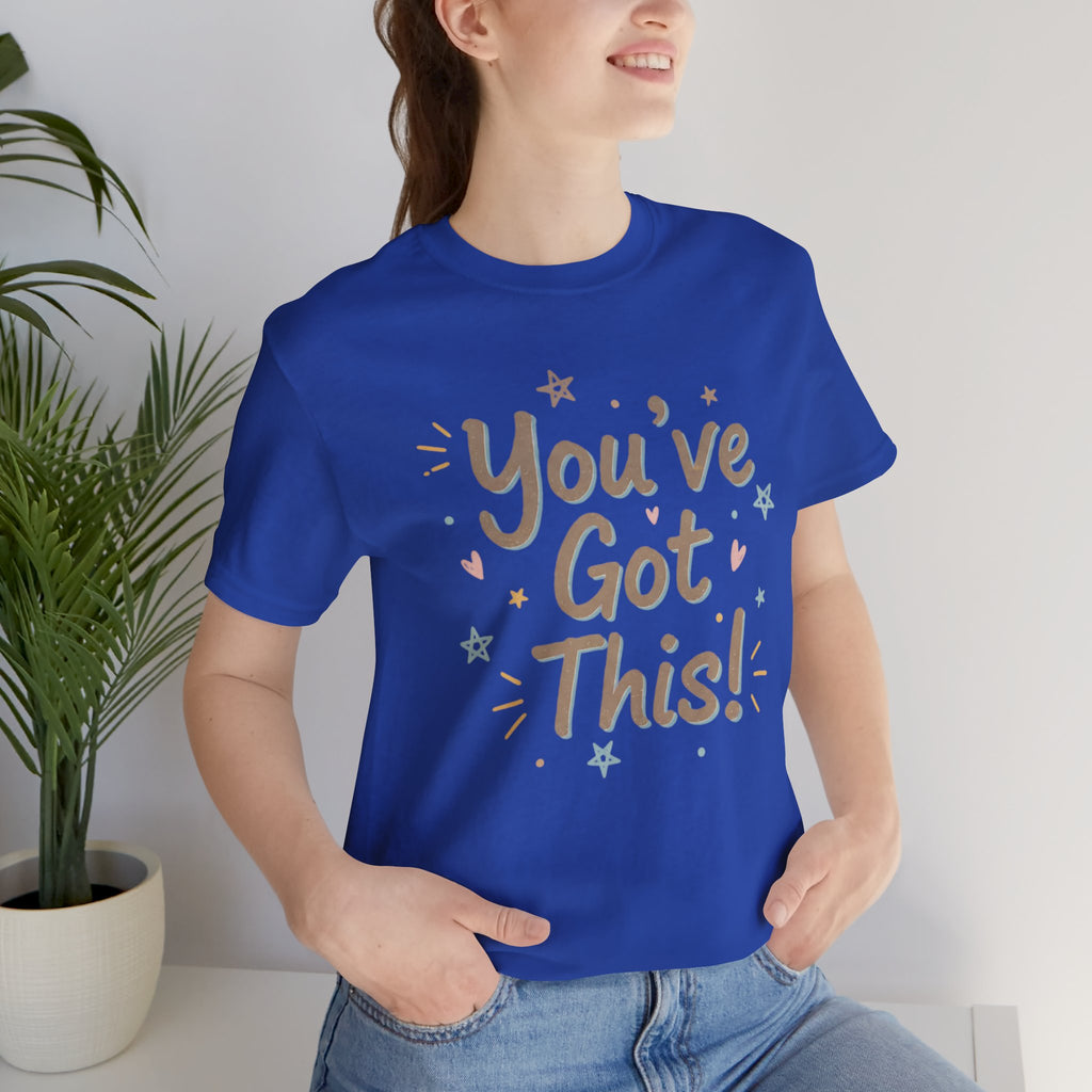 You've Got This! Motivational T-Shirt