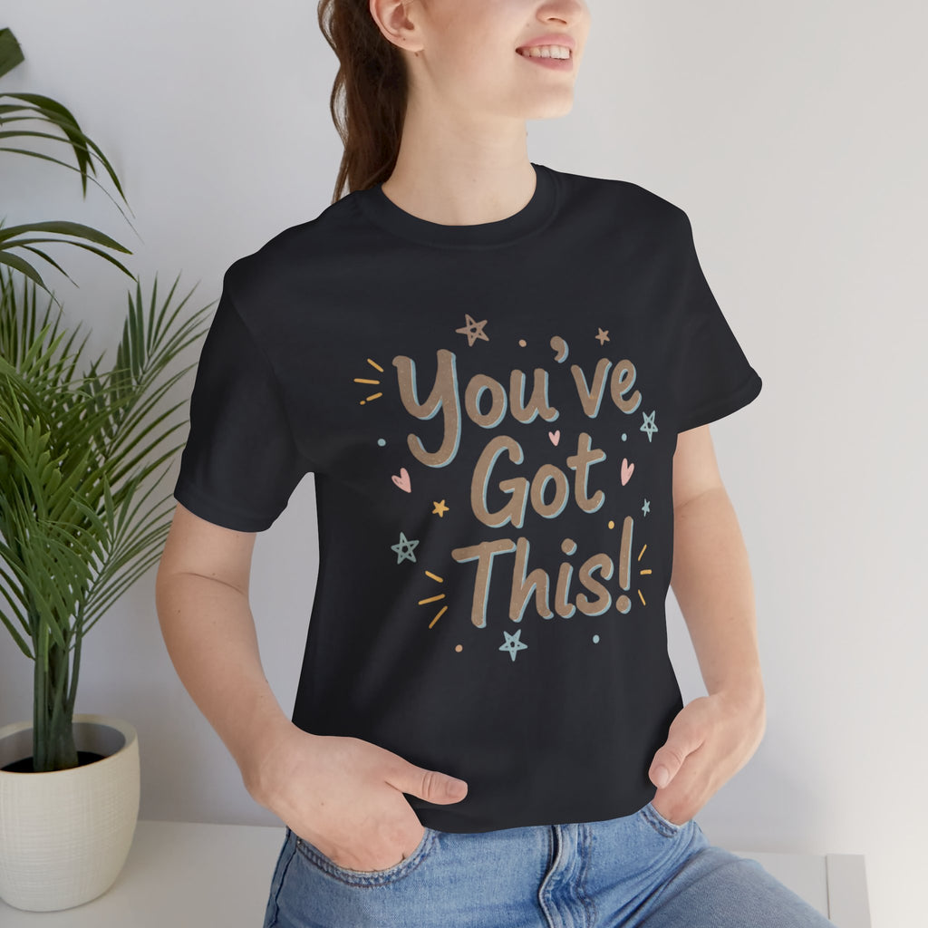 You've Got This! Motivational T-Shirt