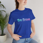 Be Brave Tee
